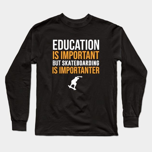 Education Is Important But Skateboarding Is Importanter Long Sleeve T-Shirt by sunima